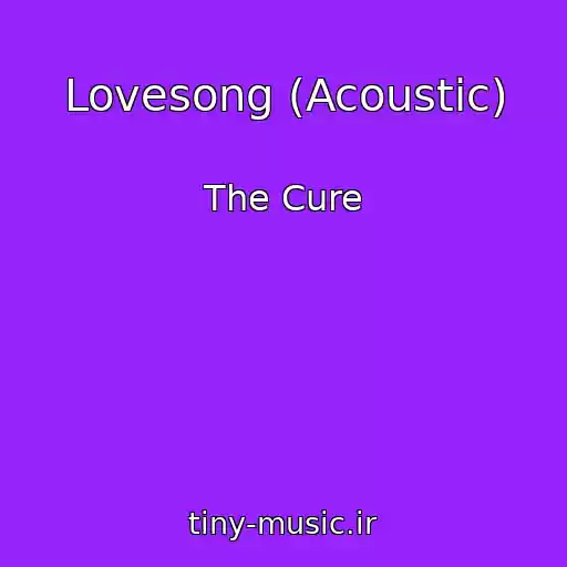 کاور آهنگ Lovesong (Acoustic) از The Cure