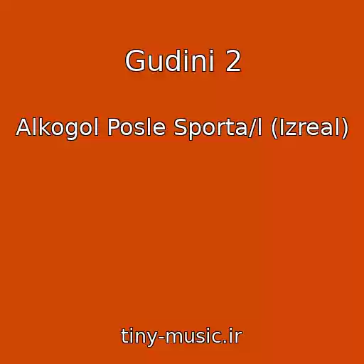 کاور آهنگ Gudini 2 از Alkogol Posle Sporta/l (Izreal)