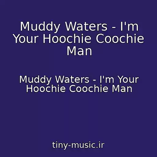 کاور آهنگ Muddy Waters - I'm Your Hoochie Coochie Man از Muddy Waters - I'm Your Hoochie Coochie Man