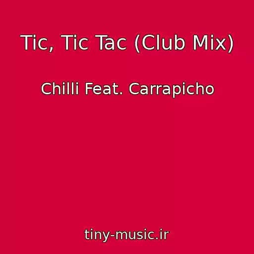 کاور آهنگ Tic, Tic Tac (Club Mix) از Chilli Feat. Carrapicho