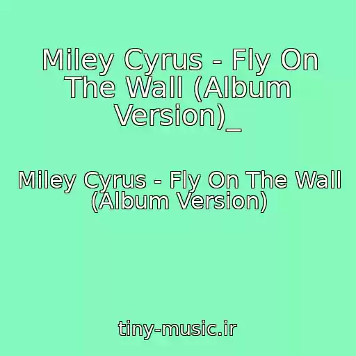 کاور آهنگ Miley Cyrus - Fly On The Wall (Album Version)_ از Miley Cyrus - Fly On The Wall (Album Version)