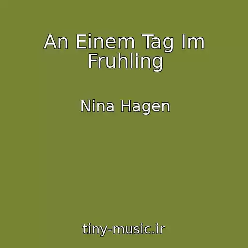 کاور آهنگ An Einem Tag Im Fruhling از Nina Hagen
