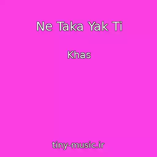 کاور آهنگ Ne Taka Yak Ti از Khas