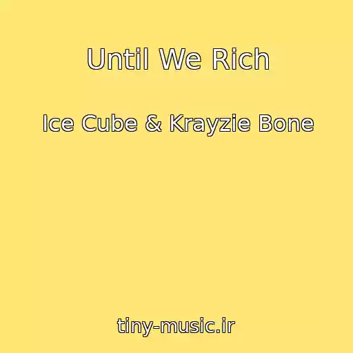 کاور آهنگ Until We Rich از Ice Cube & Krayzie Bone