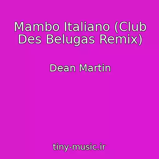 کاور آهنگ Mambo Italiano (Club Des Belugas Remix) از Dean Martin