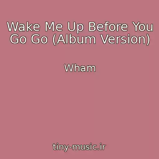 کاور آهنگ Wake Me Up Before You Go Go (Album Version) از Wham