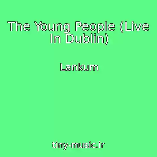 کاور آهنگ The Young People (Live In Dublin) از Lankum