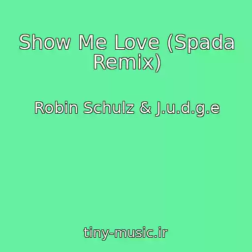 کاور آهنگ Show Me Love (Spada Remix) از Robin Schulz & J.u.d.g.e