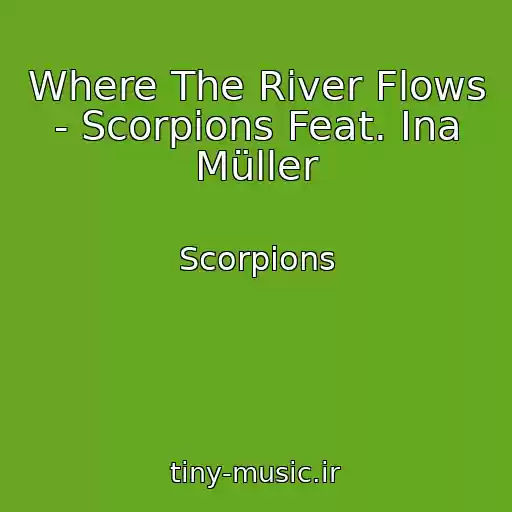 کاور آهنگ Where The River Flows - Scorpions Feat. Ina Müller از Scorpions