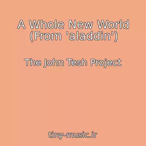کاور آهنگ A Whole New World (From 'aladdin') از The John Tesh Project