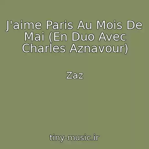 کاور آهنگ J'aime Paris Au Mois De Mai (En Duo Avec Charles Aznavour) از Zaz