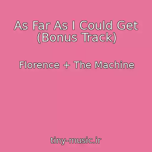 کاور آهنگ As Far As I Could Get (Bonus Track) از Florence + The Machine