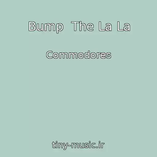 کاور آهنگ Bump  The La La از Commodores