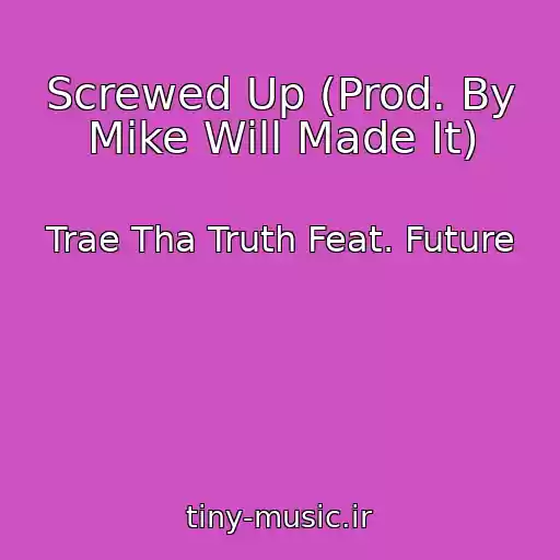 کاور آهنگ Screwed Up (Prod. By Mike Will Made It) از Trae Tha Truth Feat. Future
