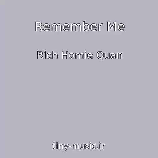 کاور آهنگ Remember Me از Rich Homie Quan