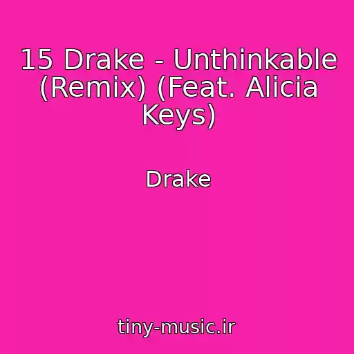 کاور آهنگ 15 Drake - Unthinkable (Remix) (Feat. Alicia Keys) از Drake