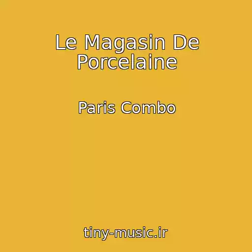 کاور آهنگ Le Magasin De Porcelaine از Paris Combo