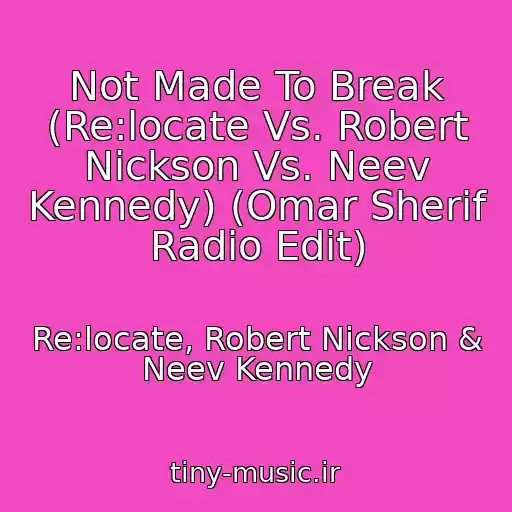 کاور آهنگ Not Made To Break (Re:locate Vs. Robert Nickson Vs. Neev Kennedy) (Omar Sherif Radio Edit) از Re:locate, Robert Nickson & Neev Kennedy