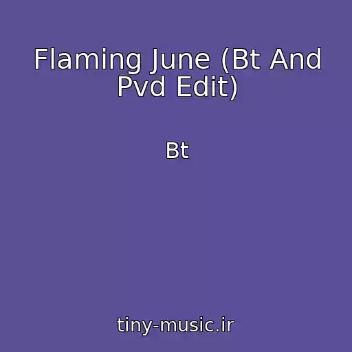 کاور آهنگ Flaming June (Bt And Pvd Edit) از Bt