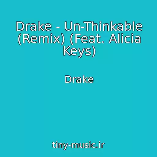 کاور آهنگ Drake - Un-Thinkable (Remix) (Feat. Alicia Keys) از Drake