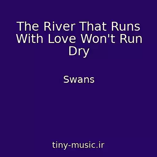 کاور آهنگ The River That Runs With Love Won't Run Dry از Swans