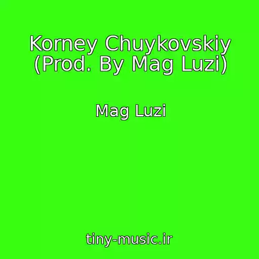 کاور آهنگ Korney Chuykovskiy (Prod. By Mag Luzi) از Mag Luzi