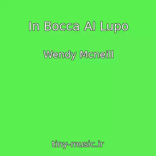 کاور آهنگ In Bocca Al Lupo از Wendy Mcneill