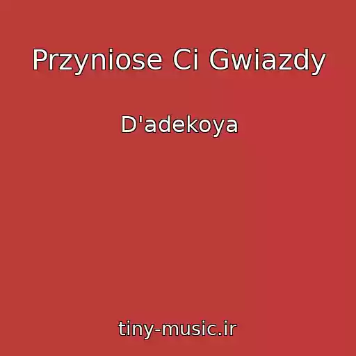 کاور آهنگ Przyniose Ci Gwiazdy از D'adekoya