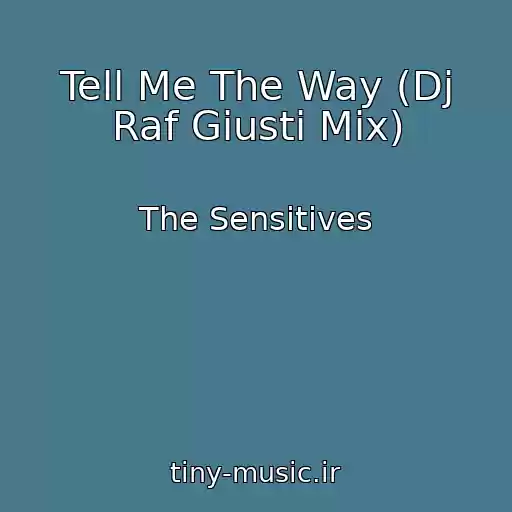 کاور آهنگ Tell Me The Way (Dj Raf Giusti Mix) از The Sensitives