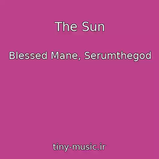 کاور آهنگ The Sun از Blessed Mane, Serumthegod