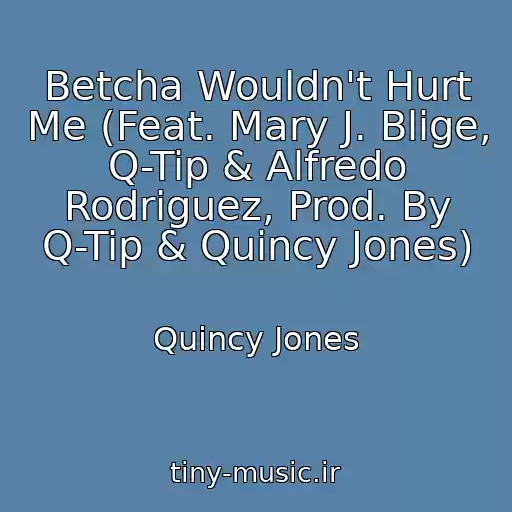 کاور آهنگ Betcha Wouldn't Hurt Me (Feat. Mary J. Blige, Q-Tip & Alfredo Rodriguez, Prod. By Q-Tip & Quincy Jones) از Quincy Jones
