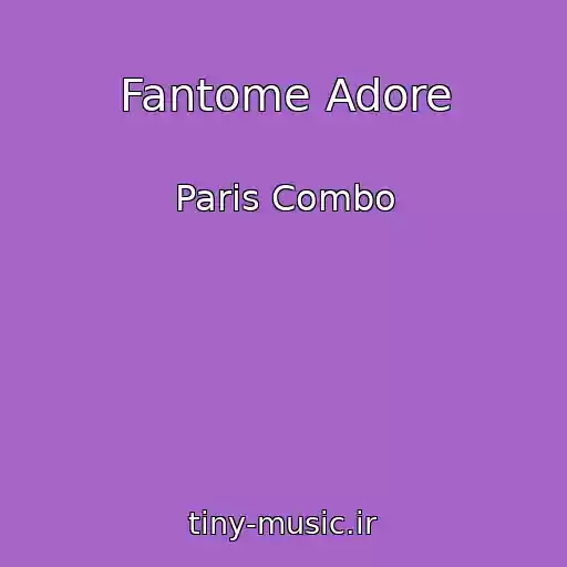 کاور آهنگ Fantome Adore از Paris Combo