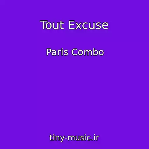 کاور آهنگ Tout Excuse از Paris Combo