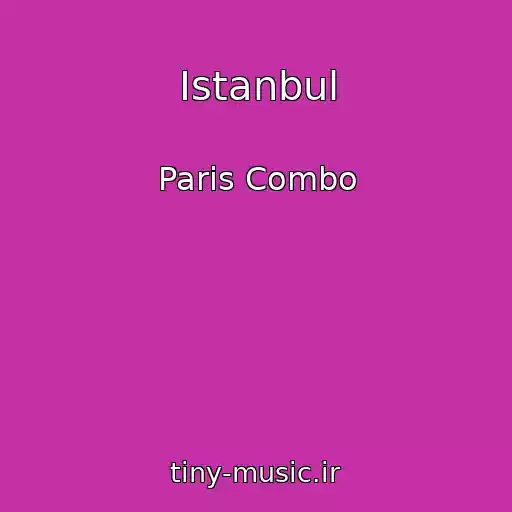 کاور آهنگ Istanbul از Paris Combo