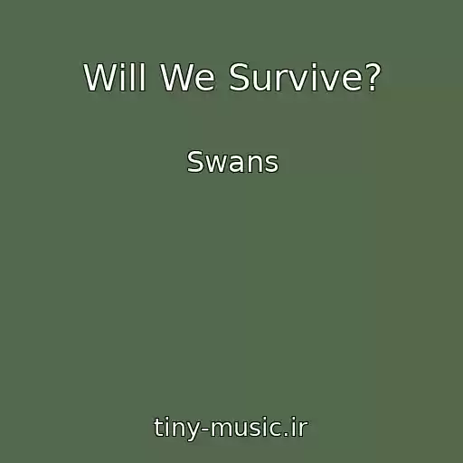 کاور آهنگ Will We Survive? از Swans