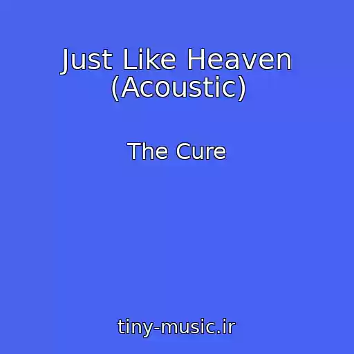 کاور آهنگ Just Like Heaven (Acoustic) از The Cure