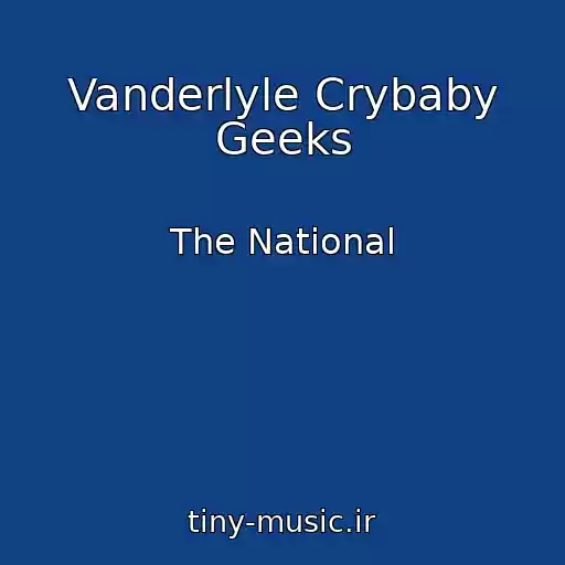 کاور آهنگ Vanderlyle Crybaby Geeks از The National