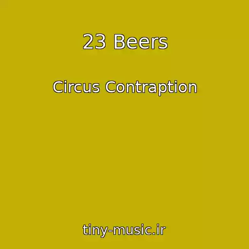 کاور آهنگ 23 Beers از Circus Contraption