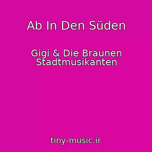 کاور آهنگ Ab In Den Süden از Gigi & Die Braunen Stadtmusikanten