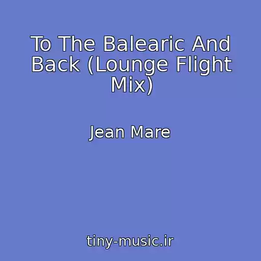 کاور آهنگ To The Balearic And Back (Lounge Flight Mix) از Jean Mare