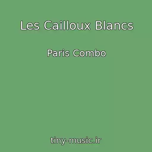 کاور آهنگ Les Cailloux Blancs از Paris Combo