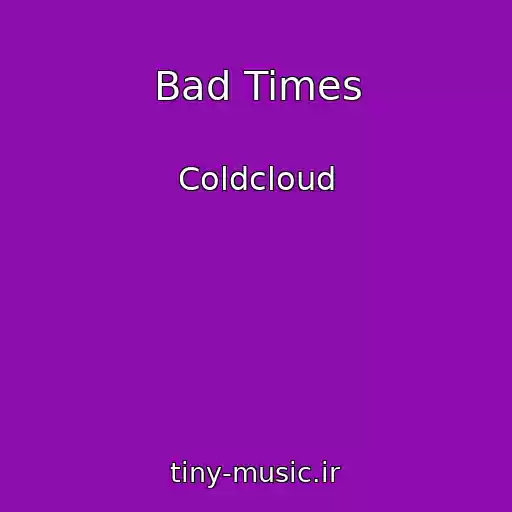 کاور آهنگ Bad Times از Coldcloud