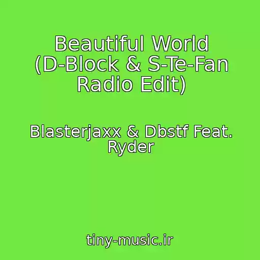 کاور آهنگ Beautiful World (D-Block & S-Te-Fan Radio Edit) از Blasterjaxx & Dbstf Feat. Ryder