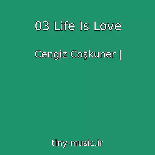 کاور آهنگ 03 Life Is Love از Cengiz Coşkuner |