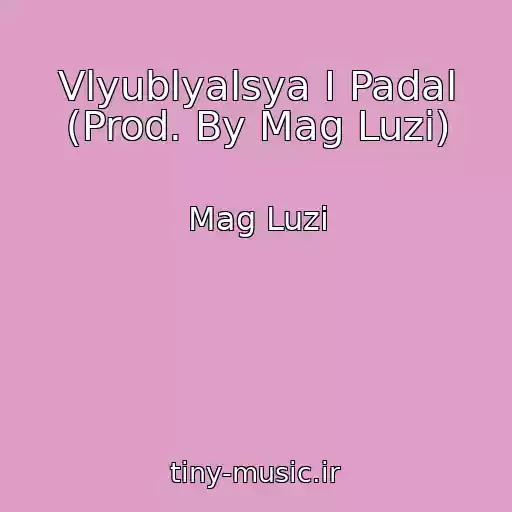 کاور آهنگ Vlyublyalsya I Padal (Prod. By Mag Luzi) از Mag Luzi