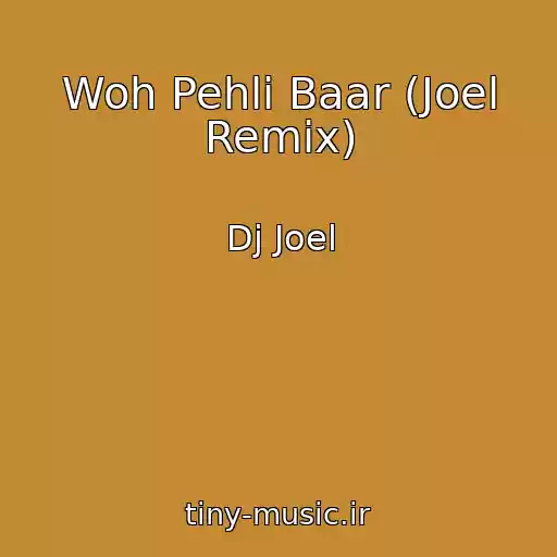 کاور آهنگ Woh Pehli Baar (Joel Remix) از Dj Joel