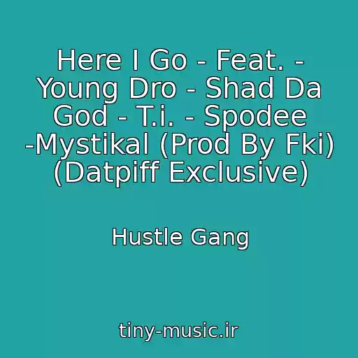 کاور آهنگ Here I Go - Feat. - Young Dro - Shad Da God - T.i. - Spodee -Mystikal (Prod By Fki) (Datpiff Exclusive) از Hustle Gang