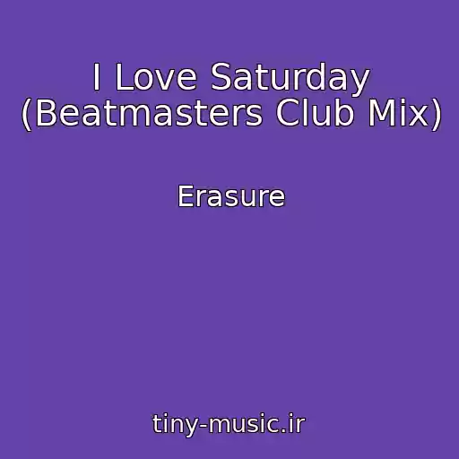 کاور آهنگ I Love Saturday (Beatmasters Club Mix) از Erasure