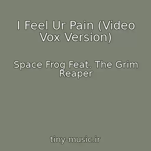 کاور آهنگ I Feel Ur Pain (Video Vox Version) از Space Frog Feat. The Grim Reaper
