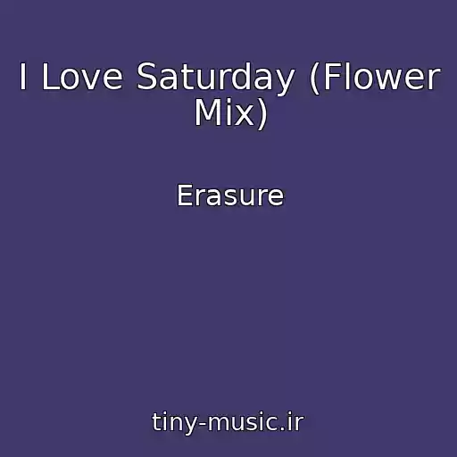 کاور آهنگ I Love Saturday (Flower Mix) از Erasure